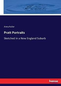 Libro in inglese Pratt Portraits: Sketched in a New England Suburb  - Anna Fuller