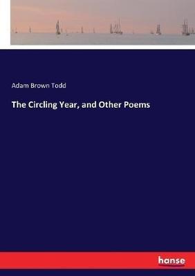 The Circling Year, and Other Poems - Adam Brown Todd - cover