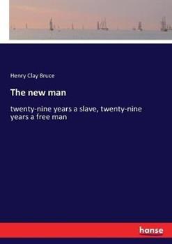 Libro in inglese The new man: twenty-nine years a slave, twenty-nine years a free man  - Henry Clay Bruce