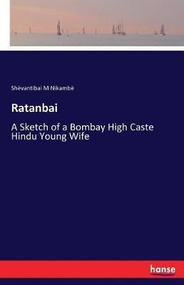 Ratanbai: A Sketch of a Bombay High Caste Hindu Young Wife - Shèvantibai M Nikambè - cover