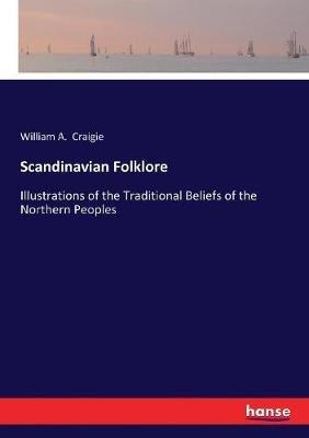 Scandinavian Folklore: Illustrations of the Traditional Beliefs of the Northern Peoples - William a Craigie - cover