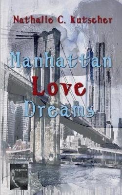Manhattan Love Dreams - Nathalie C Kutscher - cover