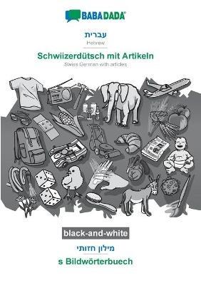 BABADADA black-and-white, Hebrew (in hebrew script) - Schwiizerdutsch mit Artikeln, visual dictionary (in hebrew script) - s Bildwoerterbuech: Hebrew (in hebrew script) - Swiss German with articles, visual dictionary - Babadada Gmbh - cover