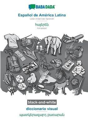 BABADADA black-and-white, Espanol de America Latina - Armenian (in armenian script), diccionario visual - visual dictionary (in armenian script): Latin American Spanish - Armenian (in armenian script), visual dictionary - Babadada Gmbh - cover
