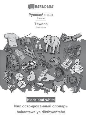 BABADADA black-and-white, Russian (in cyrillic script) - Tswana, visual dictionary (in cyrillic script) - bukantswe ya ditshwantsho: Russian (in cyrillic script) - Setswana, visual dictionary - Babadada Gmbh - cover