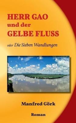 Herr Gao und der Gelbe Fluss: Die Sieben Wandlungen - Manfred Görk - cover