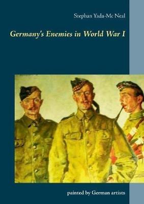 Germany's Enemies in World War I: painted by German artists - Stephan Yada-MC Neal - cover