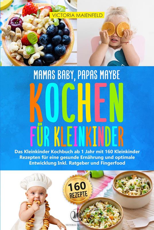 Mamas Baby, Papas maybe – Kochen für Kleinkinder