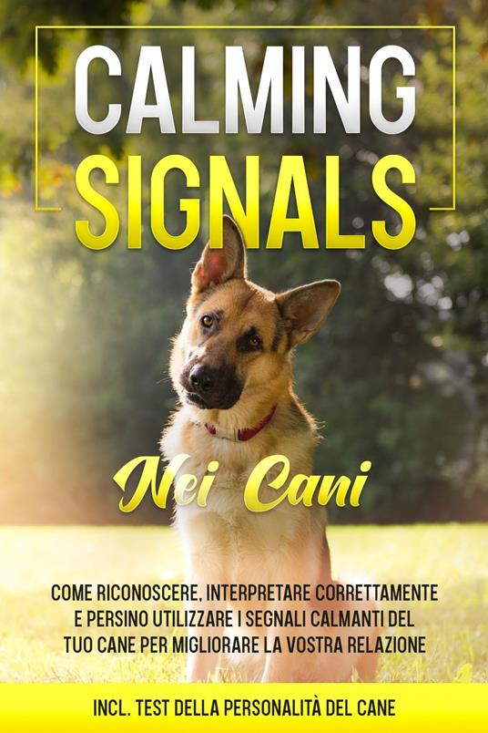 Calming Signals nei cani: Come riconoscere, interpretare correttamente e persino utilizzare i segnali calmanti del tuo cane per migliorare la vostra relazione | incluso test della personalità del cane - Anna-Lena Rittberg - ebook