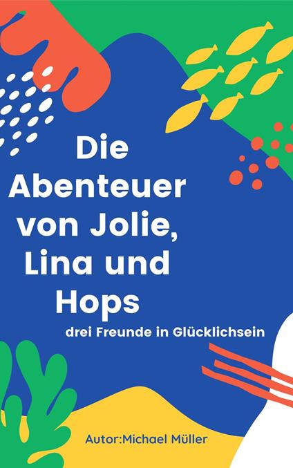Die Abenteuer von Jolie, Lina und Hops - Michael Müller - ebook
