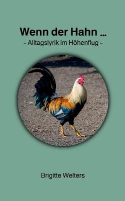 Wenn der Hahn...: Alltagslyrik im Höhenflug - Brigitte Welters - cover