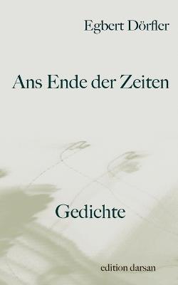 Ans Ende der Zeiten: Gedichte - Egbert Dörfler - cover