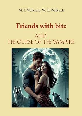 Friends with bite: and the curse of the vampire - M J Wallenda,W T Wallenda - cover