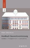 Handbuch Bauwerksvermessung: Geodasie, Photogrammetrie, Laserscanning - Albert Wiedemann - cover