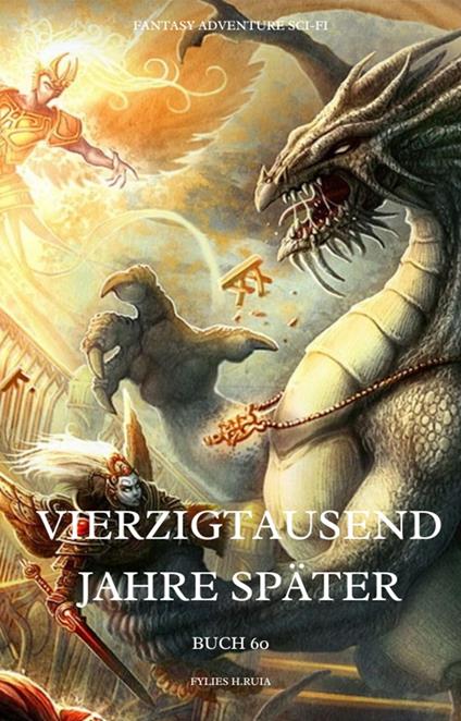 Vierzigtausend Jahre später:Fantasy Adventure Sci-fi (Buch 60)