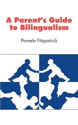 A Parent's Guide to Bilingualism - Pamela Fitzpatrick - cover