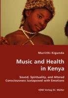 Music and Health in Kenya - Sound, Spirituality, and Altered Consciousness Juxtaposed with Emotions - Muriithi Kigunda - cover