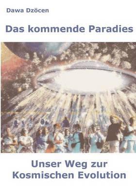 Das kommende Paradies: Unser Weg zur kosmischen Evolution - Dawa Dzöcen - cover