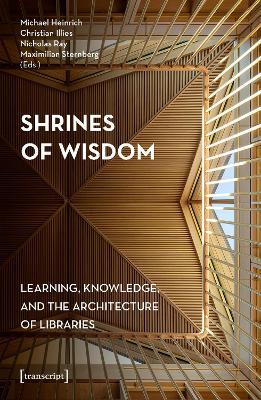 Shrines of Wisdom: Learning, Knowledge, and the Architecture of Libraries - cover