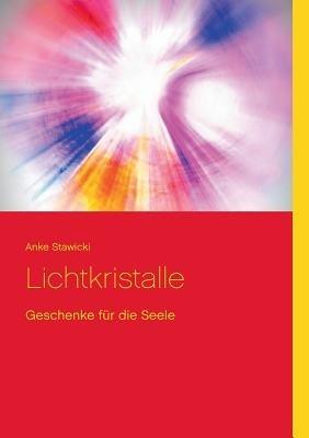 Lichtkristalle: Geschenke für die Seele - Anke Stawicki - cover