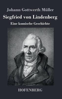 Siegfried von Lindenberg: Eine komische Geschichte - Johann Gottwerth Müller - cover