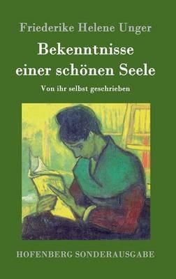 Bekenntnisse einer schönen Seele: Von ihr selbst geschrieben - Friederike Helene Unger - cover