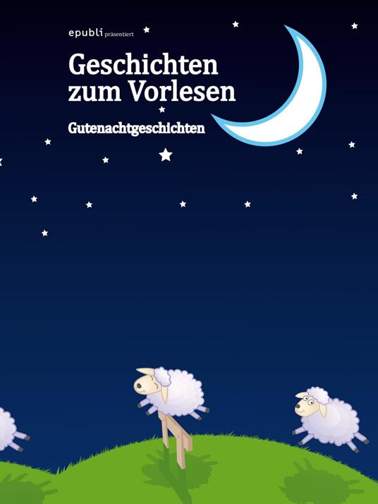 Geschichten zum Vorlesen - Gutenachtgeschichten - epubli GmbH - ebook