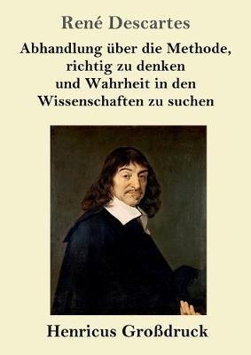 Abhandlung über die Methode, richtig zu denken und Wahrheit in den Wissenschaften zu suchen (Großdruck) - René Descartes - cover