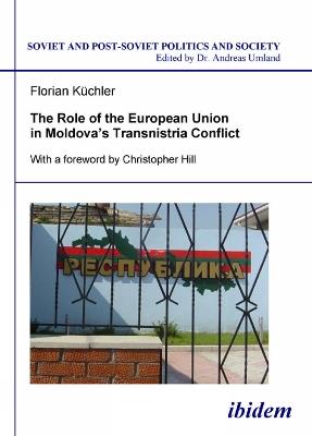 The Role of the European Union in Moldova's Transnistria Conflict. - Florian Kuchler - cover