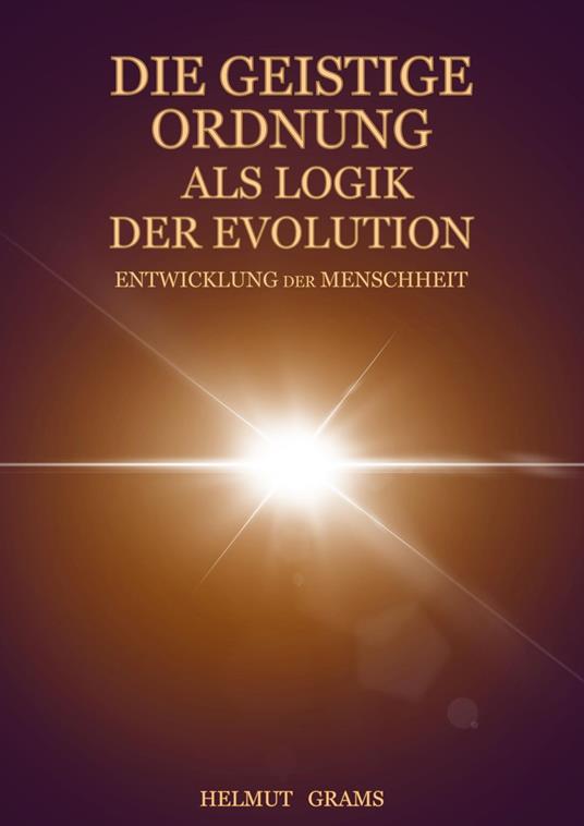 Die geistige Ordnung als Logik der evolutionären Entwicklung der Menschheit