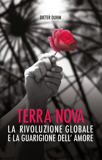 Terra Nova: La Rivoluzione Globale E La Guarigione dell'Amore - Dieter Duhm - ebook