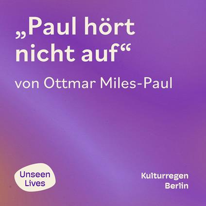 Unseen Lives, Paul hört nicht auf (ungekuerzt)