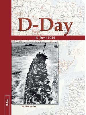 D-Day 6. Juni 1944: Verschollene Bilddokumente neu entdeckt - Walter Waiss - cover
