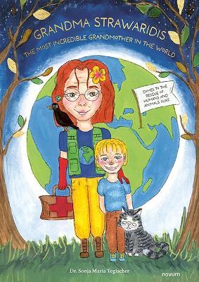 Grandma Strawaridis – the most incredible Grandmother in the World: comes to the Rescue of Humans and Animals alike - Dr. Sonja Maria Tegischer - cover