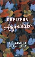 Dreizehn Augenblicke - Alexandra Kutschera - cover