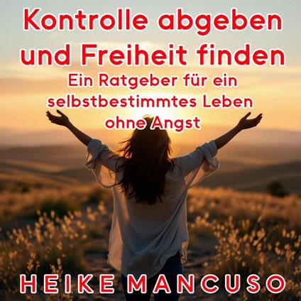 Kontrolle abgeben und Freiheit finden