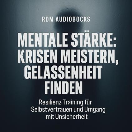 Mentale Stärke - Krisen meistern, Gelassenheit finden