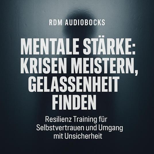 Mentale Stärke - Krisen meistern, Gelassenheit finden