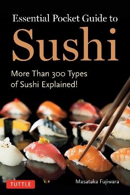 Essential Pocket Guide to Sushi: More Than 300 Types of Sushi Explained! - Masataka Fujiwara - cover