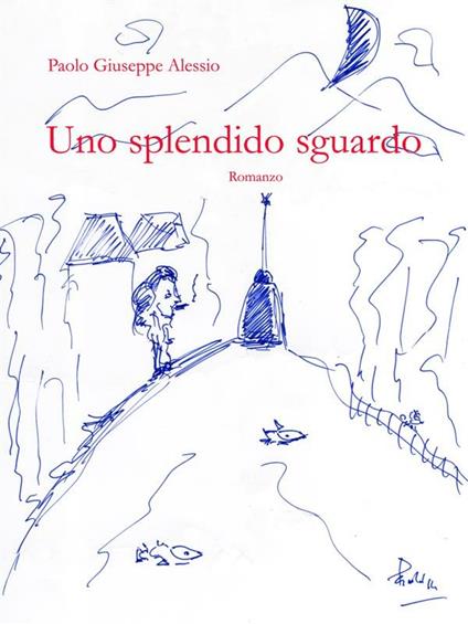 Uno splendido sguardo - Paolo Giuseppe Alessio - ebook
