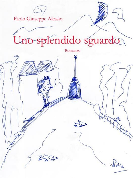 Uno splendido sguardo - Paolo Giuseppe Alessio - ebook