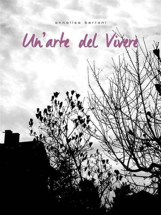 Un' arte del vivere - Annalisa Bertani - ebook