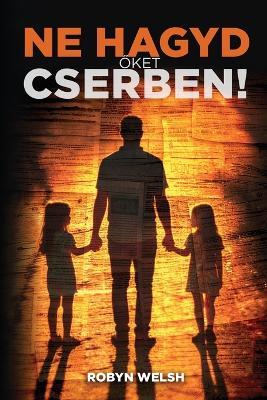 Ne Hagyd Őket Cserben - Robyn Welsh - cover