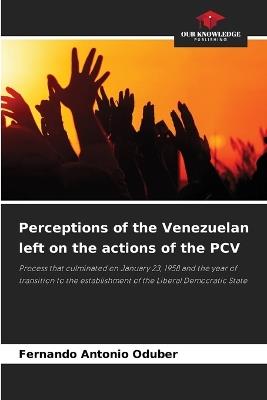 Perceptions of the Venezuelan left on the actions of the PCV - Fernando Antonio Oduber - cover