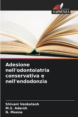 Adesione nell'odontoiatria conservativa e nell'endodonzia - Shivani Venkatesh,M S Adarsh,N Meena - cover