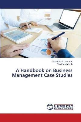 A Handbook on Business Management Case Studies - Shambhavi Tamrakar,Bharti Venkatesh - cover