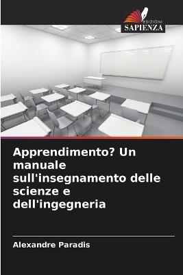 Apprendimento? Un manuale sull'insegnamento delle scienze e dell'ingegneria - Alexandre Paradis - cover