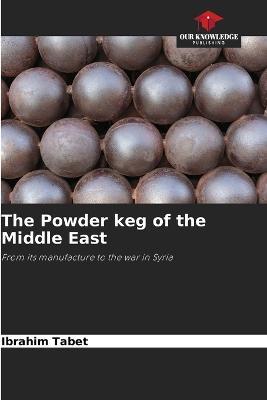 The Powder keg of the Middle East - Ibrahim Tabet - cover
