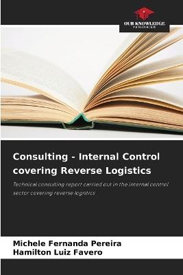 Consulting - Internal Control covering Reverse Logistics - Michele Fernanda Pereira,Hamilton Luiz Favero - cover