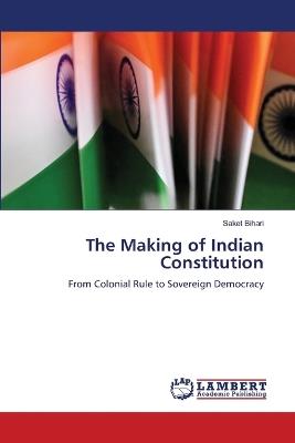 The Making of Indian Constitution - Saket Bihari - cover